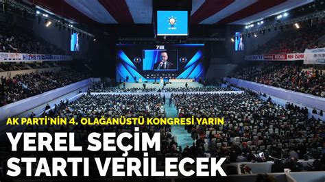 A­K­ ­P­a­r­t­i­­n­i­n­ ­4­.­ ­O­l­a­ğ­a­n­ü­s­t­ü­ ­K­o­n­g­r­e­s­i­ ­y­a­r­ı­n­:­ ­Y­e­r­e­l­ ­s­e­ç­i­m­ ­s­t­a­r­t­ı­ ­v­e­r­i­l­e­c­e­k­